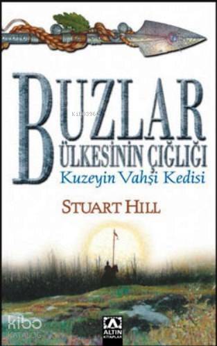  Buzlar Ülkesinin Çığlığı / Kuzeyin Vahşi Kedisi | Stuart Hill | Zeliha İyidoğan Babayiğit | Altın Kitaplar | 9789752107212 | 
