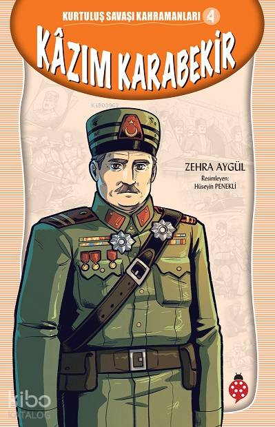  Kazım Karabekir Kurtuluş Savaşı Kahramanları 4 | Kazım Karabekir Kurtuluş Savaşı Kahramanları 4 | Zehra Aygül | Uğurböceği Yayınları | 9786257151122 