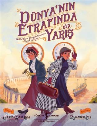  Dünyanın Etrafında Bir Yarış | Caroline Starr Rose | Müge Ören | Alexandra Bye | Türkiye İş Bankası Kültür Yayınları | 9786254051319 | 