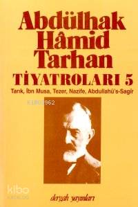  Abdülhak Hâmid Tarhanın Tiyatroları 5 Tarık İbn Musa Tezer Nazife Abdullahüs sagîr | Abdulhak Hamid Tarhan | İnci Enginün | Dergah Yayınları | 9789756611340 | 