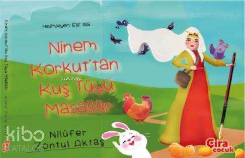  Ninem Korkuttan Kuş Tüyü Masallar (Ciltli) | Nilüfer Zontul Aktaş | Mehdi Yılmaz | Hasan Hüseyin Güler | Çıra Çocuk | 9786257009973 | 