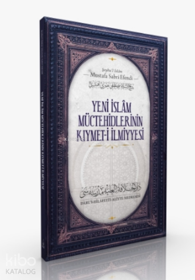  Yeni İslam Müctehidlerinin Kıymet i İlmiye | Yeni İslam Müctehidlerinin Kıymet i İlmiye | Mustafa Sabri Efendi | Gülçin Şenel Soykan | Darul Hilafetil Aliyye Medresesi | 9786257138352 