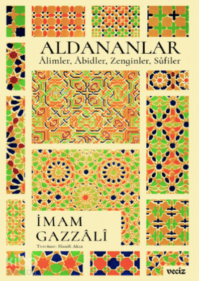  Aldananlar Âlimler Âbidler Zenginler Sûfiler | Aldananlar Âlimler Âbidler Zenginler Sûfiler | İmamı Gazali | Hanifi Akın | Veciz Yayınları | 9786057139108 