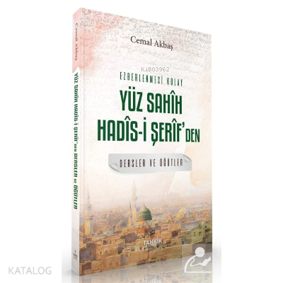  Ezberlenmesi Kolay Yüz Sahîh Hadîsi Şerîfden Dersler ve Öğüt | Ezberlenmesi Kolay Yüz Sahîh Hadîsi Şerîfden Dersler ve Öğüt | Cemal Akbaş | Tahkîk Yayınları | 9786257138444 
