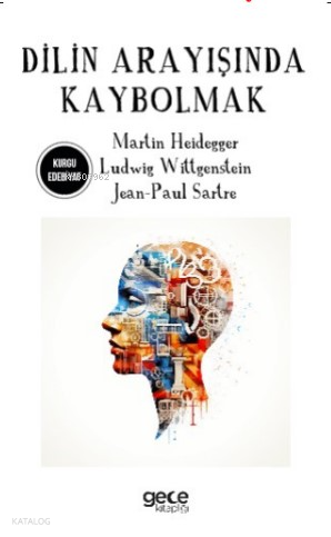  Dilin Arayışında Kaybolmak | Dilin Arayışında Kaybolmak | Martin Heidegger | Ludwig Wittgenstein | Jean Paul Sartre | Gece Kitaplığı Yayınları | 9786254309519 