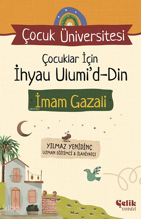  Çocuklar için İhyau UlumiddinÇocuk Üniversitesi | Çocuklar için İhyau UlumiddinÇocuk Üniversitesi | Yılmaz Yenidinç | İkram Arslan | Çelik Yayınevi | 9786258359558 