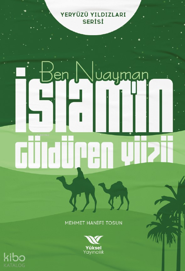  Ben Nuayman İslamın Güldüren YüzüYeryüzü Yıldızları Serisi | Ben Nuayman İslamın Güldüren YüzüYeryüzü Yıldızları Serisi | Mehmet Hanifi Tosun | Yüksel Yayıncılık | 9786258231069 