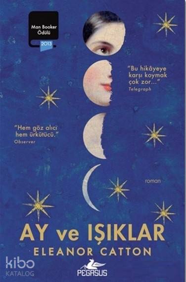  Ay ve Işıklar | Merve Sevtap Ilgın | Gizem Aldoğan | Meral Gök | Eleanor Catton | Pegasus Yayıncılık | 9786053439837 | 
