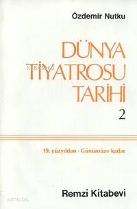  Dünya Tiyatro Tarihi 2 19 Yüzyıldan Günümüze Kadar | Dünya Tiyatro Tarihi 2 19 Yüzyıldan Günümüze Kadar | Özdemir Nutku | Remzi Kitabevi | 9789751491022 