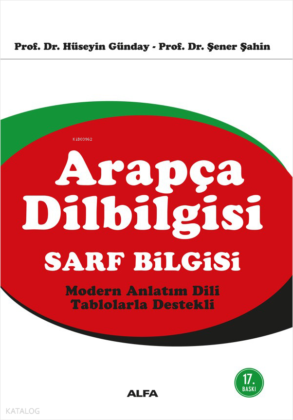  Arapça Dilbilgisi Sarf Bilgisi | Arapça Dilbilgisi Sarf Bilgisi | Şener ŞahinHüseyin Günday | Mustafa Küpüşoğlu | Gökhan Burhan | Alfa Basım Yayım Dağıtım | 9789753168229 