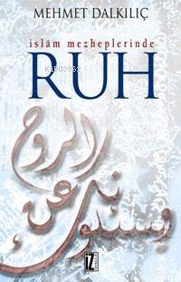  İslam Mezheplerinde Ruh | İslam Mezheplerinde Ruh | Mehmet Dalkılıç | İz Yayıncılık | 9789753555562 