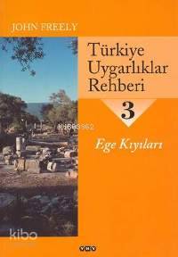  Türkiye Uygarlıklar Rehberi 3 Ege Kıyıları | Türkiye Uygarlıklar Rehberi 3 Ege Kıyıları | John Freely | Tuncay Birkan Gürol Koca Aslı Biçen | Yapı Kredi Yayınları ( YKY ) | 9789750804823 