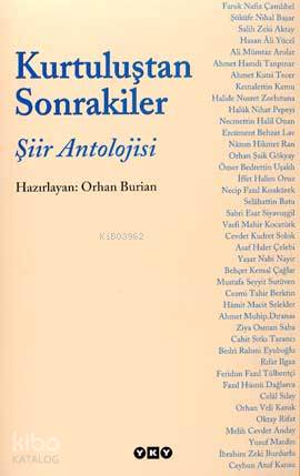  Kurtuluştan Sonrakiler Şiir Antolojisi | Kurtuluştan Sonrakiler Şiir Antolojisi | Orhan Burian | Editör Tamer Erdoğan Kapak Tasarımı Nahide Dikel | Yapı Kredi Yayınları ( YKY ) | 9789750806001 
