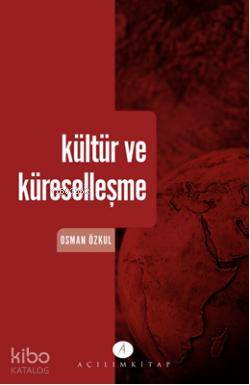  Kültür ve Küreselleşme | Osman Özkul | Açılım Kitap | 9789944105101 | 