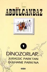  Abdülcanbaz 1 Dinozorlar Jurassıc Parktan Gülhane Parkına | Abdülcanbaz 1 Dinozorlar Jurassıc Parktan Gülhane Parkına | Turhan Selçuk | Turhan Selçuk | Yapı Kredi Yayınları ( YKY ) | 9789750801099 