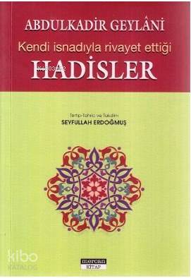 Kendi İsnadıyla Rivayet Ettiği Hadisler | Kendi İsnadıyla Rivayet Ettiği Hadisler | Abdülkadir Geylani | Seyfullah Erdoğmuş | Mercan Kitap | 9789944742030 
