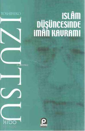  İslam Düşüncesinde İman Kavramı | İslam Düşüncesinde İman Kavramı | Toshihiko İzutsu | Selahattin Ayaz | Pınar Yayınları | 9789753521192 