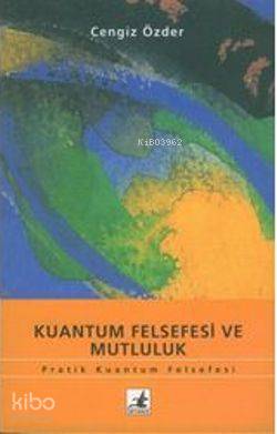 Kuantum Felsefesi ve Mutluluk