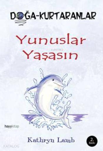  Yunuslar Yaşasın Doğa Kurtaranlar | Kathryn Lamb | Hayy Kitap | 9786054325269 | 