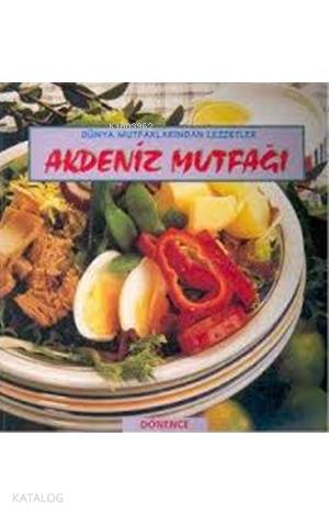  Akdeniz Mutfağı Dünya Mutfaklarından Lezzetler | Sema Nilgün Özdemir | Dönence Basım ve Yayın Hizmetleri | 9789757054405 | 