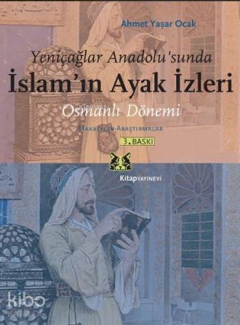  Yeniçağlar Anadolusunda İslamın Ayak İzleri Osmanlı Dönemi Makaleler Araştırmalar | Yeniçağlar Anadolusunda İslamın Ayak İzleri Osmanlı Dönemi Makaleler Araştırmalar | Ahmet Yaşar Ocak | Kitap Yayınevi | 9786051050676 