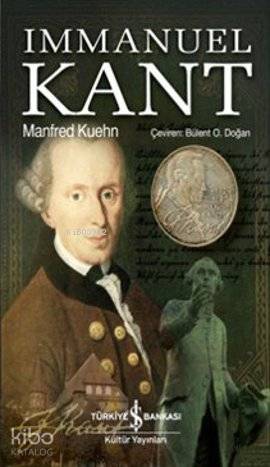  Immanuel Kant | Immanuel Kant | Manfred Kuehn | Bülent O Doğan | Türkiye İş Bankası Kültür Yayınları | 9786053602873 