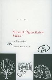 Mimarlık Öğrencileriyle Söyleşi | Le Corbusier | Samıh Rıfat | Nahide Dikel | Yapı Kredi Yayınları ( YKY ) | 9789753630801 | 