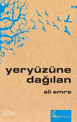  Yeryüzüne Dağılan | Ali Emre | Adil Varol | Okur Kitaplığı Yayınları | 9786054494675 | 