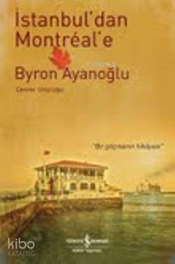  İstanbuldan Montreale | İstanbuldan Montreale | Byron Ayanoğlu | Umut Uğur | Türkiye İş Bankası Kültür Yayınları | 9786053608295 