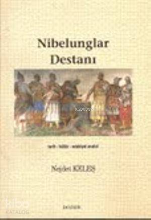  Nibelunglar Destanı Tarih Kültür Edebiyat Analizi | Nibelunglar Destanı Tarih Kültür Edebiyat Analizi | Nejdet Keleş | Bozkır Yayınları | 9789757404347 