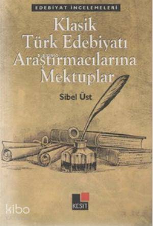 Klasik Türk Edebiyatı Araştırmacılarına Mektuplar | Sibel Üst | Kesit Yayınları | 9786054646036 | 