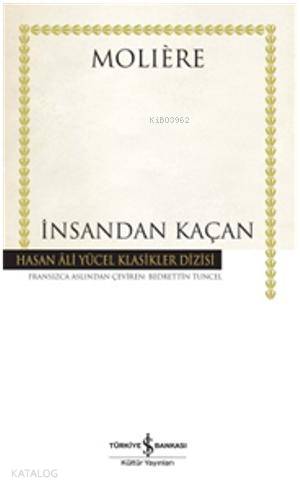  İnsandan Kaçan (Ciltli) | İnsandan Kaçan (Ciltli) | Moliere (Jean Baptiste Poquelin) | Bedrettin Tuncel | Türkiye İş Bankası Kültür Yayınları | 9786053609827 