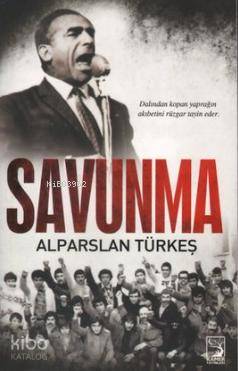  Savunma Dalından Kopan Yaprağın Akıbetini Rüzgar Tayin Eder | Savunma Dalından Kopan Yaprağın Akıbetini Rüzgar Tayin Eder | Alparslan Türkeş | Kamer Yayınları | 9789758035847 