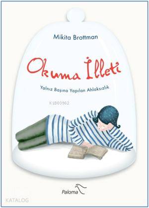  Okuma İlleti Yalnız Başına Yapılan Ahlaksızlık | Okuma İlleti Yalnız Başına Yapılan Ahlaksızlık | Mikita Brottman | Mesut Şenol | Paloma Yayınevi | 9786058597082 