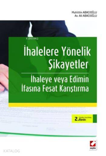  İhalelere Yönelik Şikayetler İhaleye veya Edimin İflasına Fesat Karıştırma | İhalelere Yönelik Şikayetler İhaleye veya Edimin İflasına Fesat Karıştırma | Muhittin Abacıoğlu | Ali Abacıoğlu | Muhittin AbacıoğluAli Abacıoğlu | Seçkin Yayıncılık | 9789750227714 