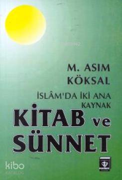  İslamda İki Ana Kaynak Kitab ve Sünnet | İslamda İki Ana Kaynak Kitab ve Sünnet | M Asım Köksal | Türkiye Diyanet Vakfı Yayınları | 9789753891400 