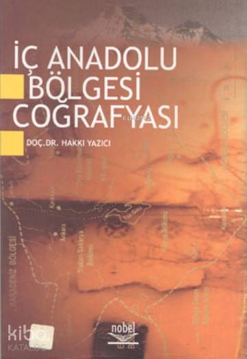  İç Anadolu Bölgesi Coğrafyası | Hakkı Yazıcı | Nobel Yayın Dağıtım | 9789755913964 | 