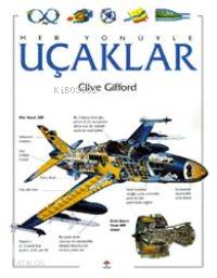  Her Yönüyle Uçaklar | Clive Gifford | Tarık Alptekin Gökhan Mandaş | Tübitak | 9789754031331 | 