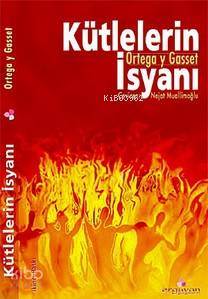  Kütlelerin İsyanı | José Ortega Y Gasset | Nejat Muallimoğlu | Selahattin Uslucan | Abdülaziz Biçkioğlu | Erguvan Yayınevi | 9789756335157 | 