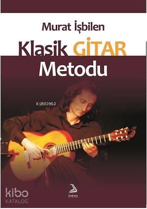  Murat İşbilen Klasik Gitar Metodu | İntro Yayınları | 9786058459649 | 