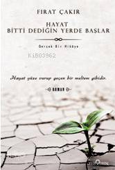  Hayat Bitti Dediğin Yerde Başlar | Hayat Bitti Dediğin Yerde Başlar | Fırat Çakır | Uğur Deniz | Yediveren Yayınları | 9786059780162 