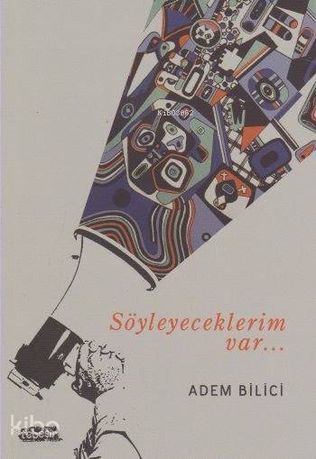  Söyleyeceklerim Var | Adem Bilici | Tebeşir Yayınları | 9786059108942 | 