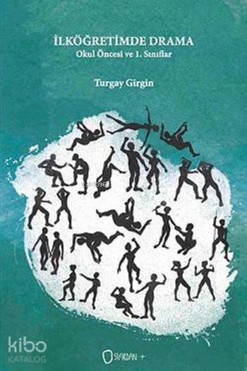  İlköğretimde Drama Okul Öncesi ve 1 Sınıflar | Turgay Girgin | Sıfırdan Yayınları | 9786056604959 | 