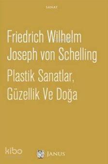  Plastik Sanatlar Güzellik Ve Doğa | Friedrich Wilhelm Joseph von Schelling | Atilla Erol | Janus Yayınları | 9786058398733 | 