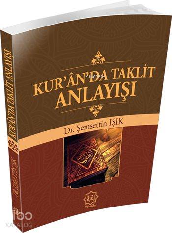  Kuranda Taklit Anlayışı | Kuranda Taklit Anlayışı | Şemsettin Işık | Nuhbe Yayınevi | 9786058351752 