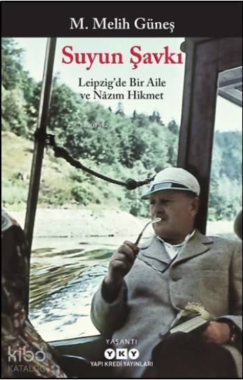  Suyun Şavkı Leipzigte Bir Aile ve Nazım Hikmet | M Melih Güneş | Murat Yalçın | Yapı Kredi Yayınları ( YKY ) | 9789750839047 | 