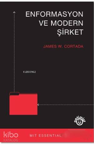 Enformasyon ve Modern Şirket | Enformasyon ve Modern Şirket | Melis İnan | James W Cortada | Optimist Yayım Dağıtım | 9786053223429 