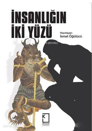  İnsanlığın İki Yüzü | İsmet Öğütücü | Kategori Yayıncılık | 9786058224902 | 