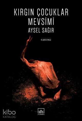  Kırgın Çocuklar Mevsimi | Hamdi Akçay | Aysel Sağır | Ayla Duru Karadağ | İthaki Yayınları | 9786053757917 | 