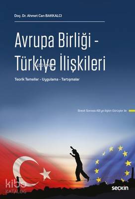  Avrupa Birliği Türkiye İlişkileri | Avrupa Birliği Türkiye İlişkileri | Ahmet Can Bakkalcı | Seçkin Yayıncılık | 9789750246340 